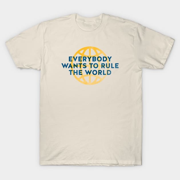 Everybody Wants to Rule The World T-Shirt by daparacami